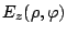 $\displaystyle E_z(\rho,\varphi )$