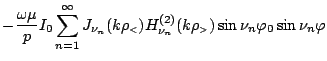 $\displaystyle -\frac{\omega\mu}{p}I_0
\sum_{n=1}^{\infty}
J_{\nu_n}(k\rho_{\mbo...
..._{\nu_n}^{(2)}(k\rho_{\mbox{\tiny {$>$}}})
\sin\nu_n\varphi _0 \sin\nu_n\varphi$