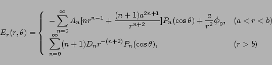 \begin{displaymath}
E_r(r,\theta)=\left\{
\begin{array}{ll}
\displaystyle{
-...
..._n r^{-(n+2)}
P_n(\cos\theta),
}
& (r>b)
\end{array}\right.
\end{displaymath}
