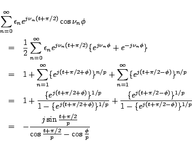 \begin{eqnarray*}
\lefteqn{
\sum_{n=0}^{\infty}\epsilon_n
e^{j\nu_n (t+\pi/2)}...
...in\frac{t+\pi/2}{p}}
{\cos\frac{t+\pi/2}{p}-\cos\frac{\phi}{p}}
\end{eqnarray*}