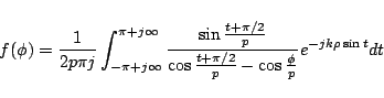 \begin{displaymath}
f(\phi)
=
\frac{1}{2p\pi j}
\int_{-\pi+j\infty}^{\pi+j\i...
...cos\frac{t+\pi/2}{p}-\cos\frac{\phi}{p}}
e^{-jk\rho\sin t} dt
\end{displaymath}