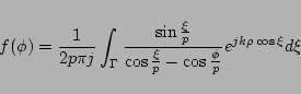 \begin{displaymath}
f(\phi)
=
\frac{1}{2p\pi j}
\int_\Gamma
\frac{\sin\frac...
...\cos\frac{\xi}{p}-\cos\frac{\phi}{p}}
e^{jk\rho\cos \xi} d\xi
\end{displaymath}