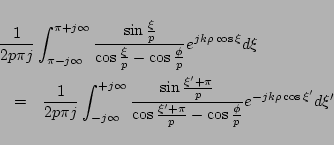 \begin{eqnarray*}
\lefteqn{
\frac{1}{2p\pi j}
\int_{\pi-j\infty}^{\pi+j\infty}...
...rac{\xi'+\pi}{p}-\cos\frac{\phi}{p}}
e^{-jk\rho\cos \xi'} d\xi'
\end{eqnarray*}