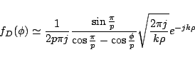 \begin{displaymath}
f_D(\phi)
\simeq
\frac{1}{2p\pi j}
\frac{\sin\frac{\pi}{...
...-\cos\frac{\phi}{p}}
\sqrt{\frac{2\pi j}{k\rho}}
e^{-jk\rho}
\end{displaymath}