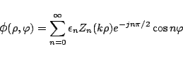 \begin{displaymath}
\mbox{\large$\phi$}(\rho,\varphi )
=
\sum_{n=0}^{\infty}\epsilon_n Z_n(k\rho) e^{-jn\pi/2} \cos n\varphi
\end{displaymath}