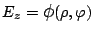 $E_z=\mbox{\large$\phi$}(\rho,\varphi )$