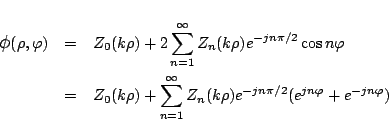 \begin{eqnarray*}
\mbox{\large$\phi$}(\rho,\varphi )
&=&
Z_0(k\rho)
+2\sum_{...
...infty} Z_n(k\rho) e^{-jn\pi/2}
(e^{jn\varphi }+e^{-jn\varphi })
\end{eqnarray*}