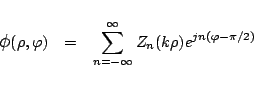 \begin{eqnarray*}
\mbox{\large$\phi$}(\rho,\varphi )
&=&
\sum_{n=-\infty}^{\infty} Z_n(k\rho) e^{jn(\varphi -\pi/2)}
\end{eqnarray*}