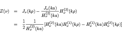 \begin{eqnarray*}
Z(\nu)
&=&
J_\nu(k\rho)-\frac{J_\nu(ka)}{H_{\nu}^{(2)}(ka)}...
...}(ka)H_{\nu}^{(1)}(k\rho)-H_{\nu}^{(1)}(ka)H_{\nu}^{(2)}(k\rho)]
\end{eqnarray*}