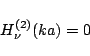 \begin{displaymath}H_{\nu}^{(2)}(ka) = 0 \end{displaymath}