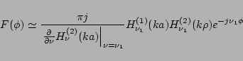 \begin{displaymath}
F(\phi)
\simeq
\frac{\pi j}{\left.\frac{\partial}{\partia...
...1}}
H_{\nu_1}^{(1)}(ka)H_{\nu_1}^{(2)}(k\rho) e^{-j\nu_1\phi}
\end{displaymath}