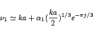 \begin{displaymath}
\nu_1 \simeq ka + \alpha_1(\frac{ka}{2})^{1/3} e^{-\pi j/3}
\end{displaymath}