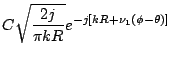 $\displaystyle C \sqrt{\frac{2j}{\pi kR}}e^{-j[kR+\nu_1(\phi-\theta)]}$