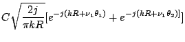 $\displaystyle C \sqrt{\frac{2j}{\pi kR}}[
e^{-j(kR+\nu_1\theta_1)}
+e^{-j(kR+\nu_1\theta_2)]}
]$
