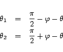 \begin{eqnarray*}
\theta_1 &=& \frac{\pi}{2}-\varphi -\theta
\\
\theta_2 &=& \frac{\pi}{2}+\varphi -\theta
\end{eqnarray*}