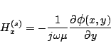 \begin{displaymath}H_x^{(s)} = -\frac{1}{j\omega\mu}\frac{\partial \mbox{\large$\phi$}(x,y)}{\partial y} \end{displaymath}