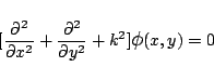 \begin{displaymath}[\frac{\partial^2}{\partial x^2}
+\frac{\partial^2}{\partial y^2}
+k^2]\mbox{\large$\phi$}(x,y) = 0
\end{displaymath}