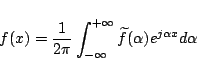 \begin{displaymath}f(x) = \frac{1}{2\pi}\int_{-\infty}^{+\infty}
\widetilde{f}(\alpha)e^{j\alpha x} d\alpha \end{displaymath}