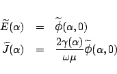 \begin{eqnarray*}
\widetilde{E}(\alpha)
&=& \widetilde{\mbox{\large$\phi$}}(\a...
...a(\alpha)}{\omega\mu}
\widetilde{\mbox{\large$\phi$}}(\alpha,0)
\end{eqnarray*}