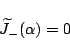 \begin{displaymath}\widetilde{J}_-(\alpha) = 0 \end{displaymath}