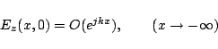 \begin{displaymath}E_z(x,0) = O(e^{jkx}),\qquad(x\to-\infty) \end{displaymath}