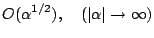 $\displaystyle O(\alpha^{1/2}), \quad(\vert\alpha\vert\to\infty)$