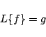 \begin{displaymath}
L\{f\} = g
\end{displaymath}