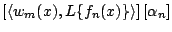 $\displaystyle \left[\langle w_m(x),L\{f_n(x)\}\rangle\right]
\left[\alpha_n\right]$