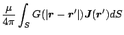 $\displaystyle \frac{\mu}{4\pi}\int_S G(\vert\mbox{\boldmath${r}$}-\mbox{\boldmath${r}$}'\vert)\mbox{\boldmath${J}$}(\mbox{\boldmath${r}$}')dS$