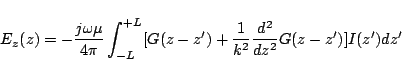 \begin{displaymath}
E_z(z)
=
-\frac{j\omega\mu}{4\pi}\int_{-L}^{+L}[
G(z-z')+\frac{1}{k^2}\frac{d^2}{dz^2}G(z-z')
]I(z')dz'
\end{displaymath}