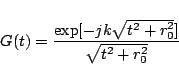 \begin{displaymath}G(t) = \frac{\exp[-jk\sqrt{t^2+r_0^2}]}{\sqrt{t^2+r_0^2}} \end{displaymath}