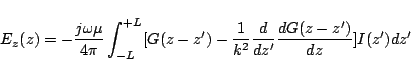 \begin{displaymath}
E_z(z)
=
-\frac{j\omega\mu}{4\pi}\int_{-L}^{+L}[
G(z-z')-\frac{1}{k^2}\frac{d}{dz'}\frac{dG(z-z')}{dz}
]I(z')dz'
\end{displaymath}