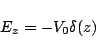 \begin{displaymath}
E_z = - V_0 \delta(z)
\end{displaymath}