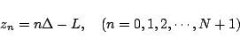 \begin{displaymath}z_n = n \Delta - L,\quad(n=0,1,2,\cdots,N+1) \end{displaymath}