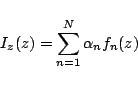 \begin{displaymath}
I_z(z) = \sum_{n=1}^{N} \alpha_n f_n(z)
\end{displaymath}