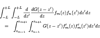 \begin{eqnarray*}
\lefteqn{
\int_{-L}^{+L}\int_{-L}^{+L}
\frac{d}{dz'}\frac{d...
...^{z_{m+1}}\int_{z_{n-1}}^{z_{n+1}}
G(z-z') f'_m(z)f'_m(z')dz'dz
\end{eqnarray*}