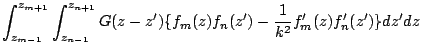 $\displaystyle \int_{z_{m-1}}^{z_{m+1}}\int_{z_{n-1}}^{z_{n+1}}
G(z-z')
\{f_m(z)f_n(z')-\frac{1}{k^2}f'_m(z)f'_n(z')\}dz'dz$