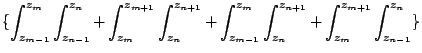 $\displaystyle \{
\int_{z_{m-1}}^{z_{m}}\int_{z_{n-1}}^{z_{n}}
+\int_{z_{m}}^{z_...
...^{z_{m}}\int_{z_{n}}^{z_{n+1}}
+\int_{z_{m}}^{z_{m+1}}\int_{z_{n-1}}^{z_{n}}
\}$