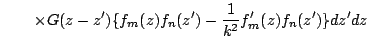 $\displaystyle \qquad\times
G(z-z')\{f_m(z)f_n(z')-\frac{1}{k^2}f'_m(z)f_n(z')\}dz'dz$