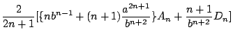 $\displaystyle \frac{2}{2n+1}[
\{nb^{n-1} + (n+1)\frac{a^{2n+1}}{b^{n+2}}\}A_n
+\frac{n+1}{b^{n+2}}D_n]$