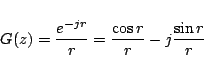 \begin{displaymath}
G(z) = \frac{e^{-jr}}{r} = \frac{\cos r}{r} - j \frac{\sin r}{r}
\end{displaymath}