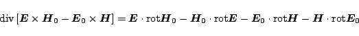 \begin{displaymath}
\,\mbox{div}\,[\mbox{\boldmath${E}$}\times\mbox{\boldmath${...
... - \mbox{\boldmath${H}$}\cdot\mbox{rot}\mbox{\boldmath${E}$}_0
\end{displaymath}