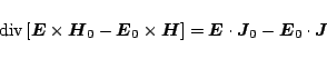 \begin{displaymath}
\,\mbox{div}\,[\mbox{\boldmath${E}$}\times\mbox{\boldmath${...
...th${J}$}_0
-\mbox{\boldmath${E}$}_0\cdot\mbox{\boldmath${J}$}
\end{displaymath}