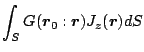 $\displaystyle \int_S G(\mbox{\boldmath${r}$}_0:\mbox{\boldmath${r}$})J_z(\mbox{\boldmath${r}$}) dS$