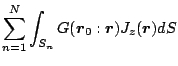 $\displaystyle \sum_{n=1}^{N}
\int_{S_n} G(\mbox{\boldmath${r}$}_0:\mbox{\boldmath${r}$})J_z(\mbox{\boldmath${r}$}) dS$