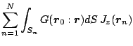 $\displaystyle \sum_{n=1}^{N}
\int_{S_n} G(\mbox{\boldmath${r}$}_0:\mbox{\boldmath${r}$})dS\,J_z(\mbox{\boldmath${r}$}_n)$