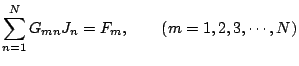 $\displaystyle \sum_{n=1}^{N} G_{mn}J_n = F_m,\qquad(m=1,2,3,\cdots,N)$