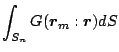 $\displaystyle \int_{S_n} G(\mbox{\boldmath${r}$}_m:\mbox{\boldmath${r}$})dS$