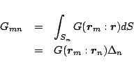 \begin{eqnarray*}
G_{mn}
&=&
\int_{S_n} G(\mbox{\boldmath${r}$}_m:\mbox{\bold...
... &=&
G(\mbox{\boldmath${r}$}_m:\mbox{\boldmath${r}$}_n)\Delta_n
\end{eqnarray*}