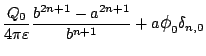 $\displaystyle \frac{Q_0}{4\pi\varepsilon }\frac{b^{2n+1}-a^{2n+1}}{b^{n+1}}
+a\mbox{\large$\phi$}_0\delta_{n,0}$